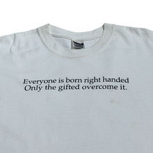 Load image into Gallery viewer, Everyone is born right handed Only the gifted overcome it tee
